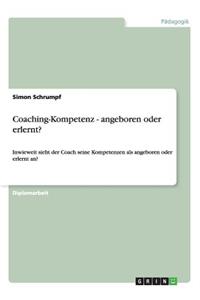 Coaching-Kompetenz - angeboren oder erlernt?