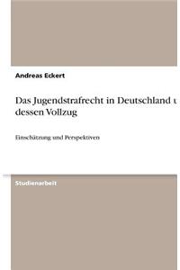 Das Jugendstrafrecht in Deutschland und dessen Vollzug