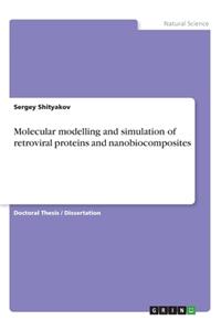 Molecular modelling and simulation of retroviral proteins and nanobiocomposites