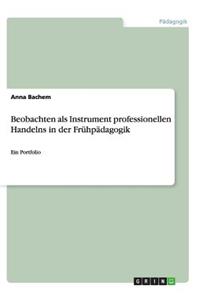 Beobachten als Instrument professionellen Handelns in der Frühpädagogik