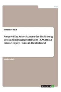Ausgewählte Auswirkungen der Einführung des Kapitalanlagegesetzbuchs (KAGB) auf Private Equity Fonds in Deutschland