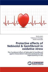 Protective effects of Nebivolol & Gemfibrozil in oxidative stress