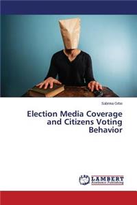 Election Media Coverage and Citizens Voting Behavior