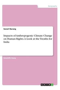 Impacts of Anthropogenic Climate Change on Human Rights. A Look at the Treaths for India