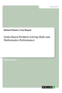 Game-Based Problem Solving Skills and Mathematics Performance