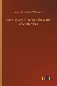 Sporting Scenes amongst the Kaffirs of South Africa