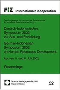 Deutsch-Indonesisches Symposium 2002 Zur Aus- Und Fortbildung - German-Indonesian Symosium 2002 on Human Resources Development