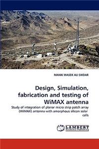 Design, Simulation, fabrication and testing of WiMAX antenna