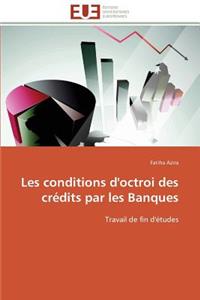 Les Conditions d'Octroi Des Crédits Par Les Banques