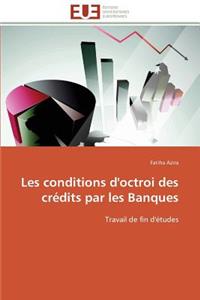 Les Conditions d'Octroi Des Crédits Par Les Banques