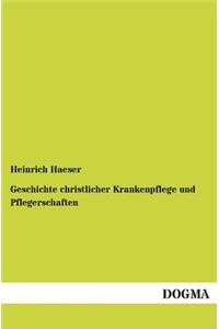 Geschichte Christlicher Krankenpflege Und Pflegerschaften