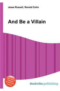 And Be a Villain
