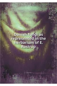 Danish Fungi as Represented in the Herbarium of E. Rostrup