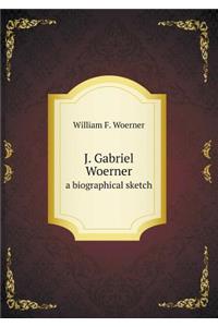 J. Gabriel Woerner a Biographical Sketch