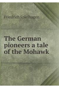 The German Pioneers a Tale of the Mohawk