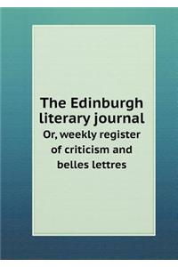 The Edinburgh Literary Journal Or, Weekly Register of Criticism and Belles Lettres