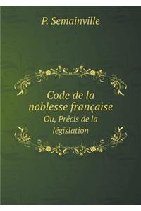 Code de la Noblesse Française Ou, Précis de la Législation