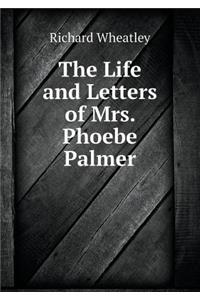 The Life and Letters of Mrs. Phoebe Palmer