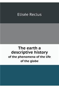The earth a descriptive history of the phenomena of the life of the globe