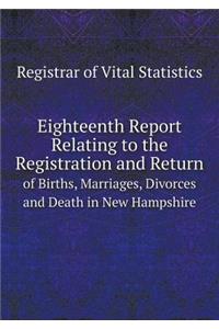 Eighteenth Report Relating to the Registration and Return of Births, Marriages, Divorces and Death in New Hampshire