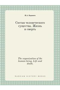 The organization of the human being. Life and death.