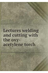 Lectures welding and cutting with the oxy-acetylene torch