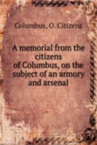 memorial from the citizens of Columbus, on the subject of an armory and arsenal