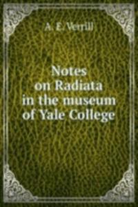 NOTES ON RADIATA IN THE MUSEUM OF YALE