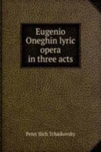 Eugenio Oneghin lyric opera in three acts