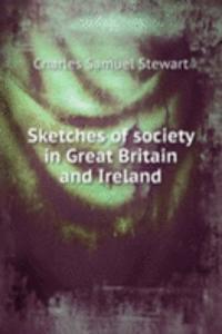 SKETCHES OF SOCIETY IN GREAT BRITAIN AN
