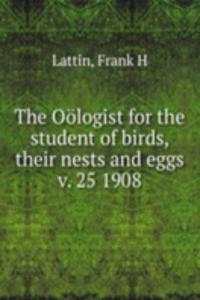 Oologist for the student of birds, their nests and eggs