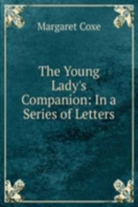 Young Lady's Companion: In a Series of Letters