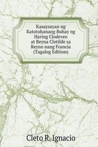 Kasaysayan ng Katotohanang Buhay ng Haring Clodeveo at Reyna Clotilde sa Reyno nang Francia (Tagalog Edition)
