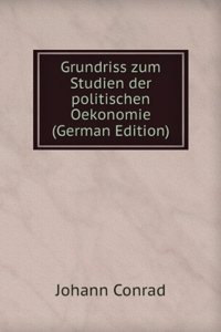 Grundriss zum Studien der politischen Oekonomie (German Edition)