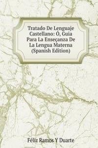 Tratado De Lenguaje Castellano: O, Guia Para La Ensecanza De La Lengua Materna (Spanish Edition)