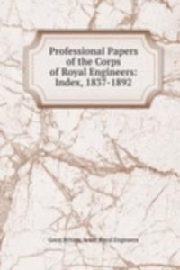 Professional Papers of the Corps of Royal Engineers: Index, 1837-1892