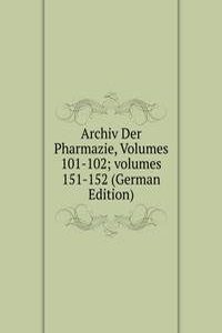 Archiv Der Pharmazie, Volumes 101-102; volumes 151-152 (German Edition)