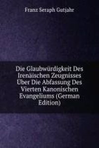 Die Glaubwurdigkeit Des Irenaischen Zeugnisses Uber Die Abfassung Des Vierten Kanonischen Evangeliums (German Edition)