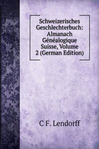 Schweizerisches Geschlechterbuch: Almanach Genealogique Suisse, Volume 2 (German Edition)
