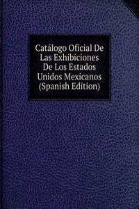 Catalogo Oficial De Las Exhibiciones De Los Estados Unidos Mexicanos (Spanish Edition)