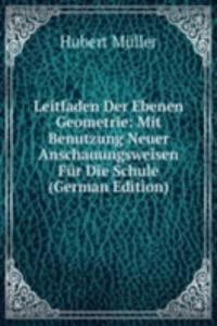 Leitfaden Der Ebenen Geometrie: Mit Benutzung Neuer Anschauungsweisen Fur Die Schule (German Edition)