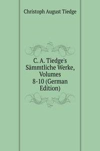 C. A. Tiedge's Sammtliche Werke, Volumes 8-10 (German Edition)