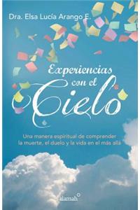 Experiencias Con El Cielo / Encounters from Heaven: Una Manera Espiritual de Comprender La Muerte, El Duelo Y La Vida En El Más Allá