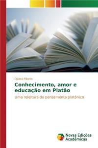 Conhecimento, amor e educação em Platão