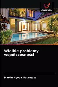 Wielkie problemy wspólczesnosci