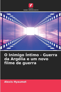 O Inimigo Íntimo - Guerra da Argélia e um novo filme de guerra