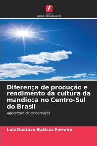 Diferença de produção e rendimento da cultura da mandioca no Centro-Sul do Brasil