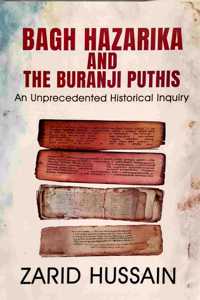 Bagh Hazarika and the Buranji Puthis: An Unprecedented Historical Inquiry is a research work by Zarid Hussain. It's a Historical Research on Ahom Kingdom, Bagh Hazarika, Buranjis, Assam, And Mughal Empire.