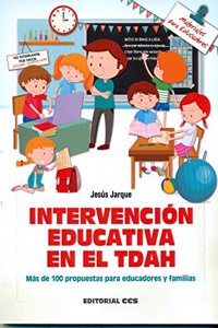 Intervencion educativa en el TDAH: Mas de 100 propuestas para educadores y familias