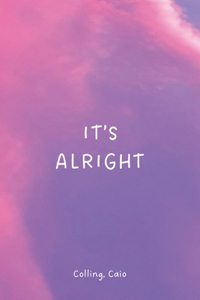 It's alright